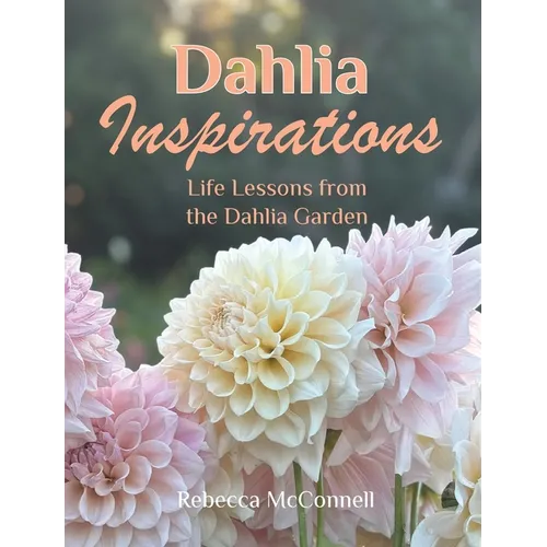 Books by splitShops - Dahlia Inspirations: Life Lessons from the Dahlia Garden - Hardcover